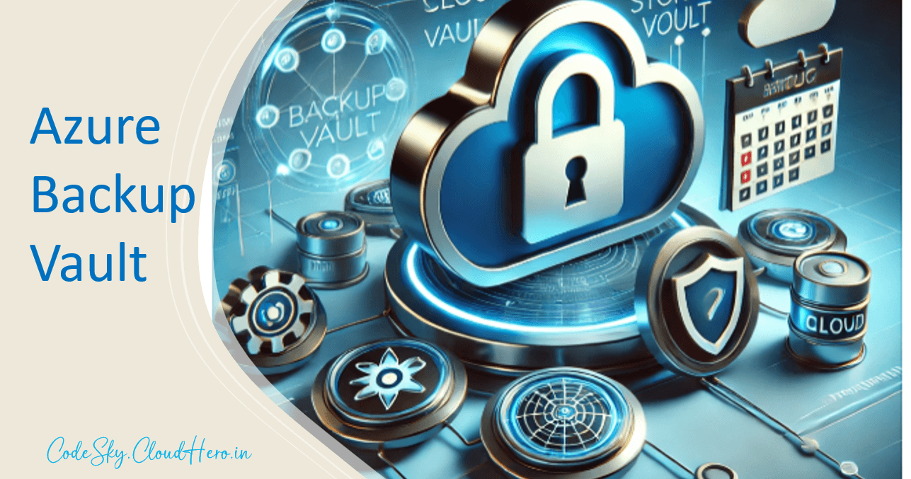 Azure Backup Vault: A Comprehensive Guide to Data Protection and Security
