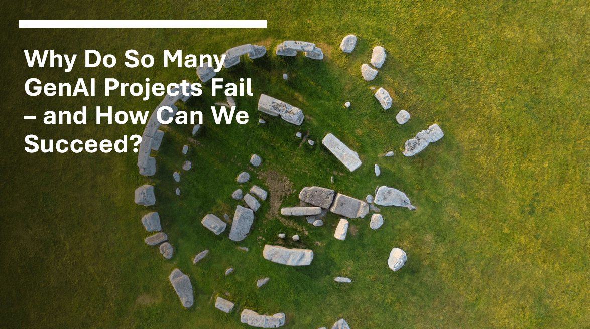 Why Do So Many GenAI Projects Fail – and How Can We Succeed?